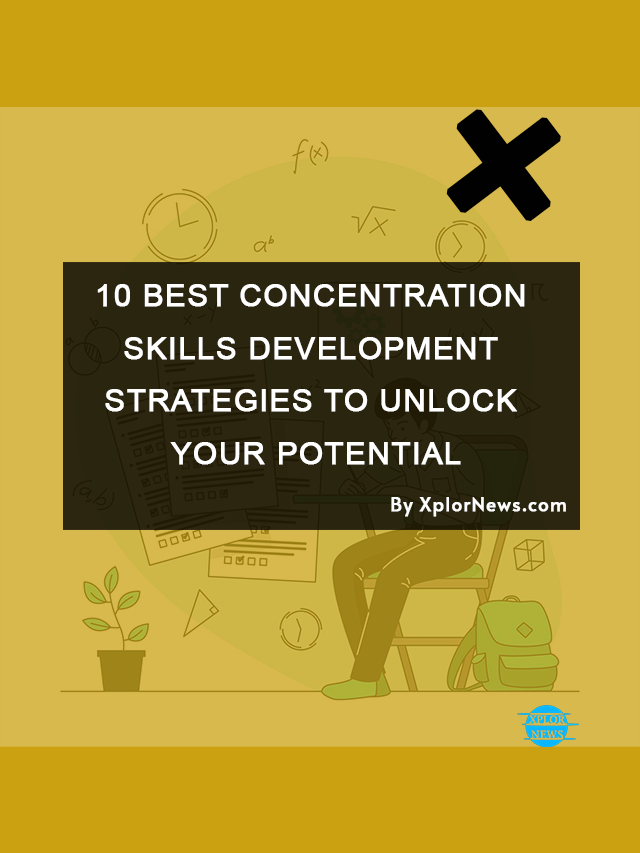 10 Best Concentration Skills Development Strategies to Your Unlock Potential